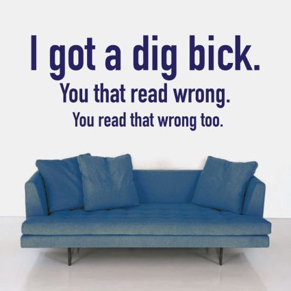 I Got A Dig Bick - Wallsticker